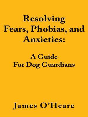 cover image of Resolving Fears, Phobias, and Anxieties